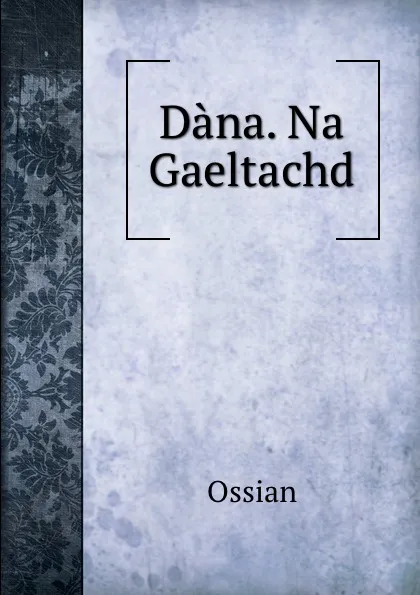 Обложка книги Dana. Na Gaeltachd, Ossian