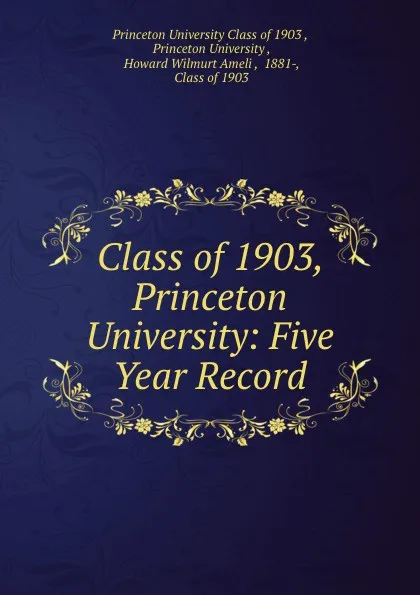 Обложка книги Class of 1903, Princeton University: Five Year Record, Princeton University Class of