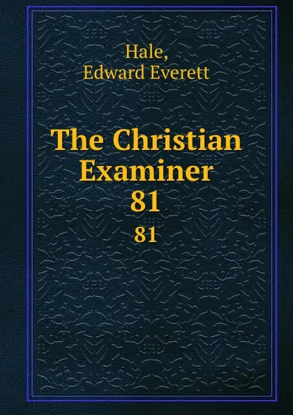 Обложка книги The Christian Examiner. 81, Edward Everett Hale