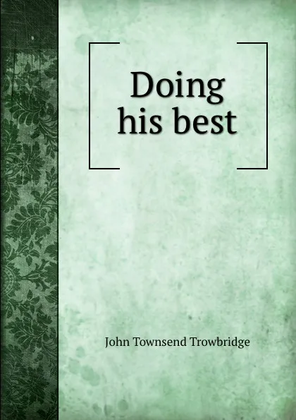 Обложка книги Doing his best, J. T. Trowbridge