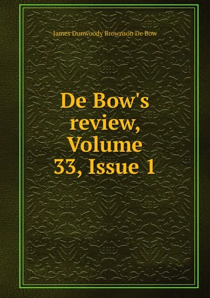 Обложка книги De Bow.s review, Volume 33,.Issue 1, James Dunwoody Brownson de Bow