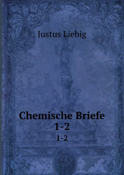 Обложка книги Chemische Briefe. 1-2, Liebig Justus