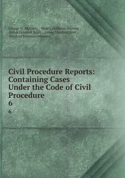 Обложка книги Civil Procedure Reports: Containing Cases Under the Code of Civil Procedure . 6, George D. McCarty