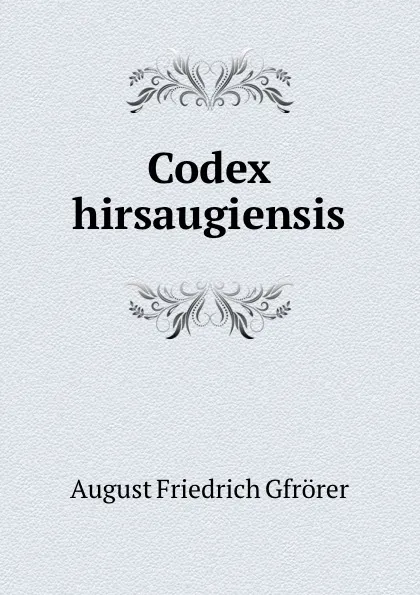 Обложка книги Codex hirsaugiensis, Gfrörer August Friedrich