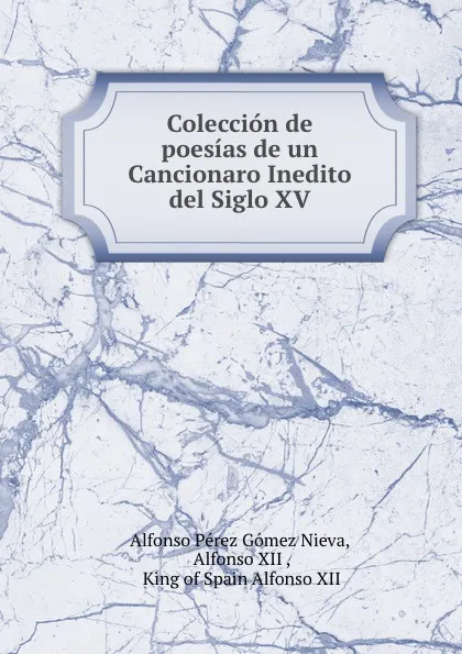 Обложка книги Coleccion de poesias de un Cancionaro Inedito del Siglo XV, Alfonso Pérez Gómez Nieva