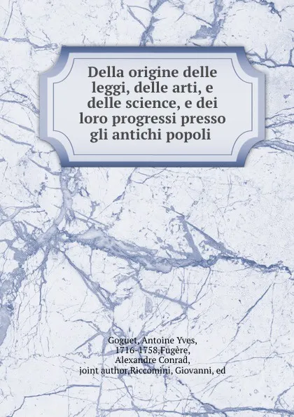 Обложка книги Della origine delle leggi, delle arti, e delle science, e dei loro progressi presso gli antichi popoli, Antoine Yves Goguet