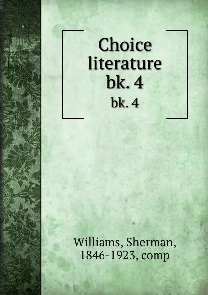 Обложка книги Choice literature. bk. 4, Sherman Williams