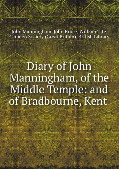 Обложка книги Diary of John Manningham, of the Middle Temple: and of Bradbourne, Kent ., John Manningham