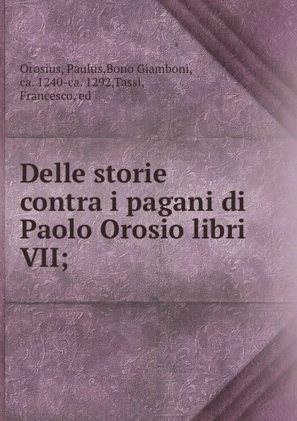 Обложка книги Delle storie contra i pagani di Paolo Orosio libri VII;, Paulus Orosius