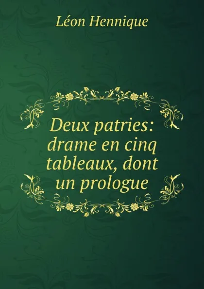 Обложка книги Deux patries: drame en cinq tableaux, dont un prologue, Léon Hennique