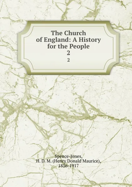 Обложка книги The Church of England: A History for the People. 2, Henry Donald Maurice Spence-Jones