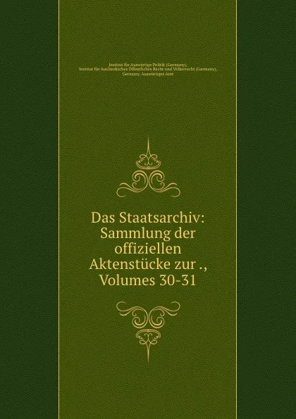 Обложка книги Das Staatsarchiv: Sammlung der offiziellen Aktenstucke zur ., Volumes 30-31, Germany