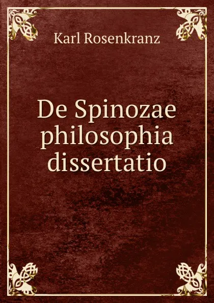 Обложка книги De Spinozae philosophia dissertatio, Karl Rosenkranz