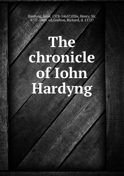 Обложка книги The chronicle of Iohn Hardyng, John Hardyng