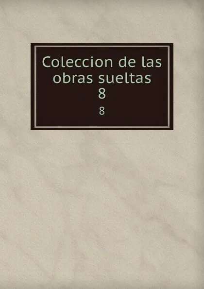 Обложка книги Coleccion de las obras sueltas. 8, Vega Carpio