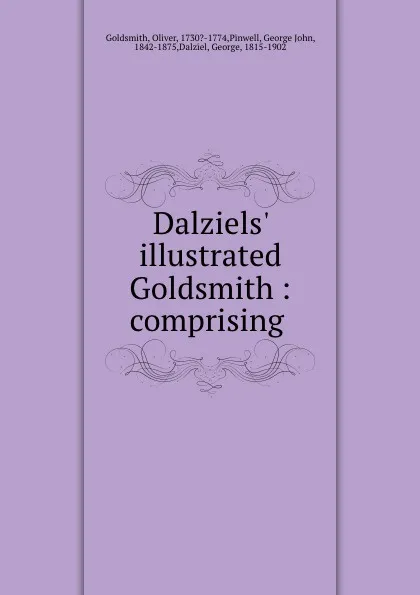 Обложка книги Dalziels. illustrated Goldsmith : comprising, Oliver Goldsmith