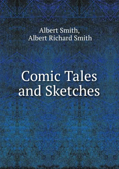 Обложка книги Comic Tales and Sketches, Albert Smith