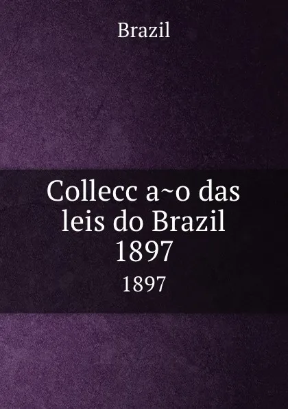 Обложка книги Colleccao das leis do Brazil. 1897, Brazil