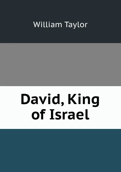 Обложка книги David, King of Israel, William Taylor