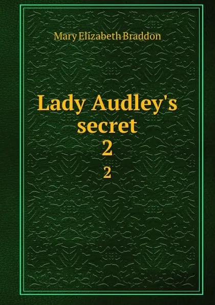 Обложка книги Lady Audley.s secret. 2, M. E. Braddon