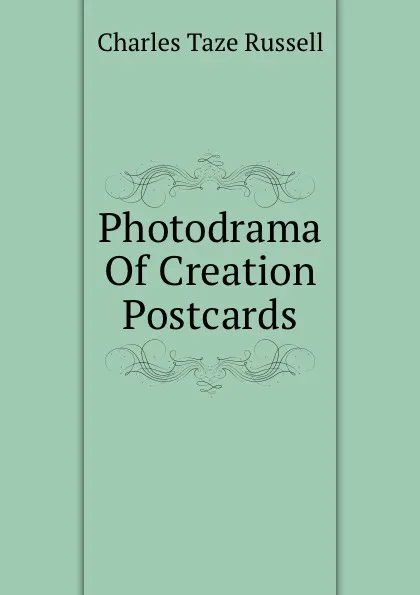 Обложка книги Photodrama Of Creation Postcards, Charles Taze Russell