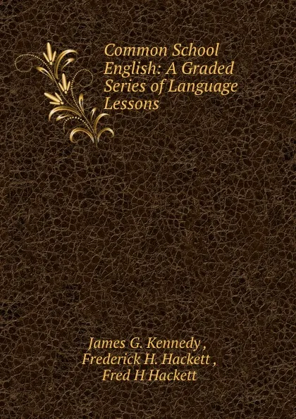 Обложка книги Common School English: A Graded Series of Language Lessons, James G. Kennedy