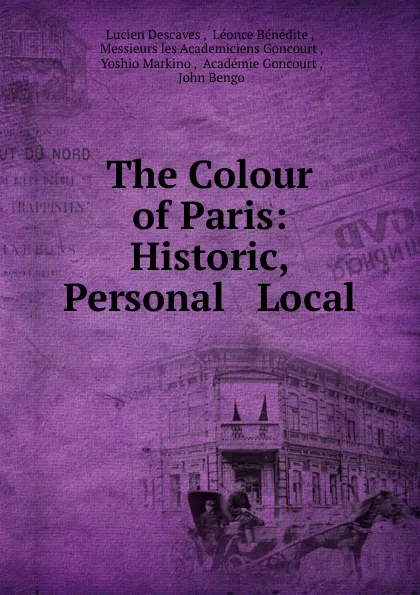 Обложка книги The Colour of Paris: Historic, Personal . Local, Lucien Descaves