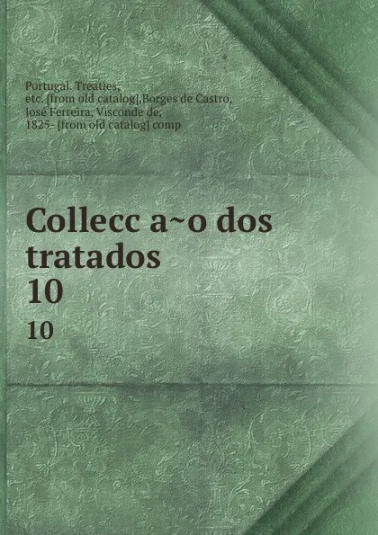 Обложка книги Colleccao dos tratados. 10, Portugal. Treaties