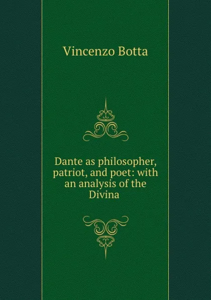 Обложка книги Dante as philosopher, patriot, and poet: with an analysis of the Divina ., Vincenzo Botta