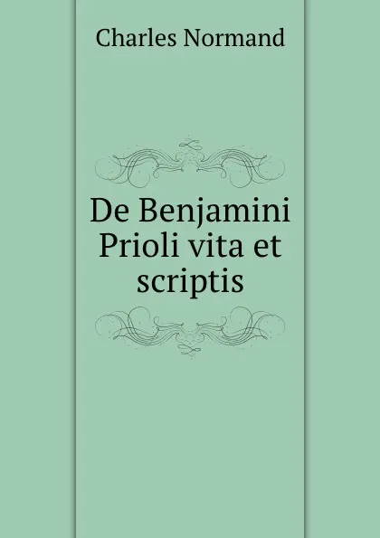 Обложка книги De Benjamini Prioli vita et scriptis, Charles Normand