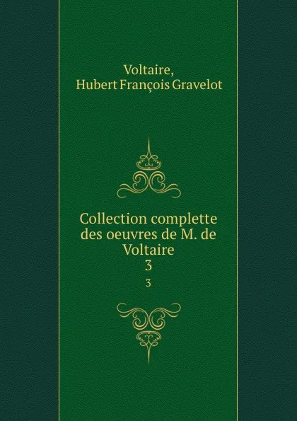 Обложка книги Collection complette des oeuvres de M. de Voltaire. 3, Hubert François Gravelot Voltaire