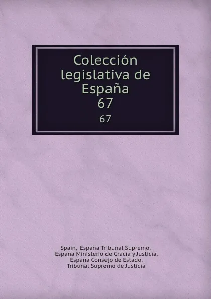 Обложка книги Coleccion legislativa de Espana. 67, Espana Tribunal Supremo Spain