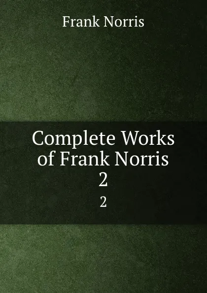 Обложка книги Complete Works of Frank Norris. 2, Frank Norris