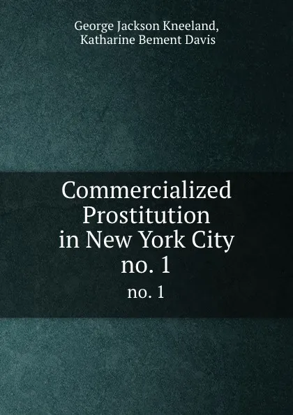 Обложка книги Commercialized Prostitution in New York City. no. 1, George Jackson Kneeland