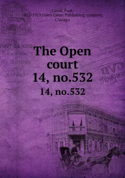 Обложка книги The Open court. 14, no.532, Paul Carus