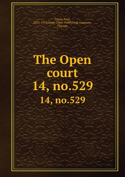 Обложка книги The Open court. 14, no.529, Paul Carus