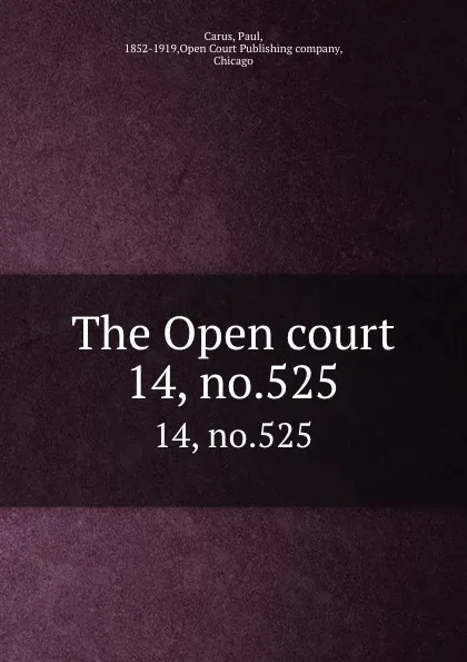 Обложка книги The Open court. 14, no.525, Paul Carus