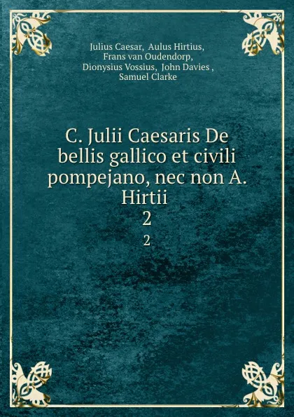 Обложка книги C. Julii Caesaris De bellis gallico et civili pompejano, nec non A. Hirtii . 2, Julius Caesar