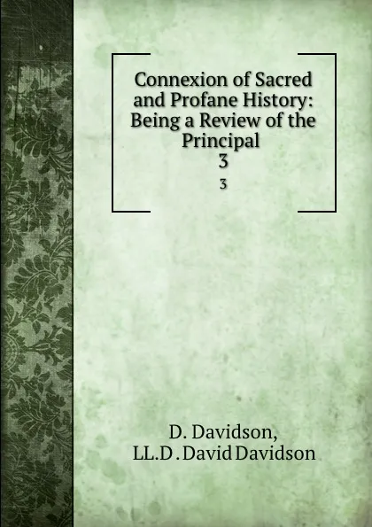 Обложка книги Connexion of Sacred and Profane History: Being a Review of the Principal . 3, D. Davidson