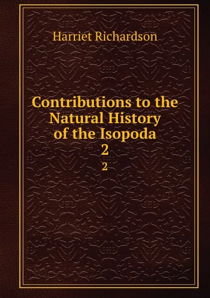 Обложка книги Contributions to the Natural History of the Isopoda. 2, Harriet Richardson