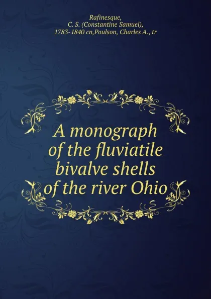 Обложка книги A monograph of the fluviatile bivalve shells of the river Ohio, Constantine Samuel Rafinesque