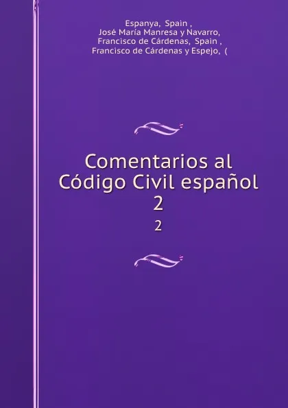 Обложка книги Comentarios al Codigo Civil espanol. 2, Spain Espanya