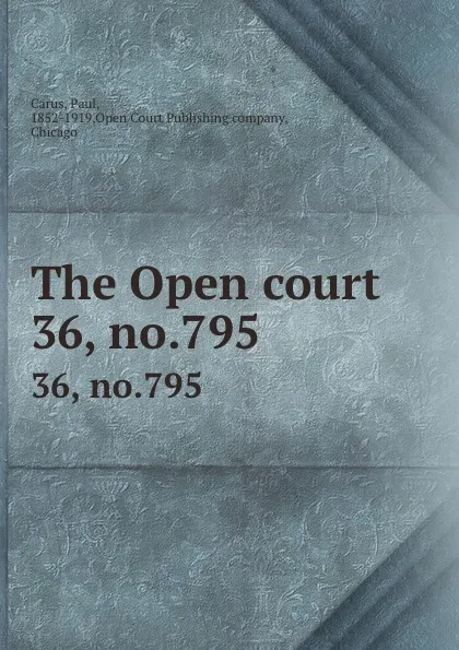 Обложка книги The Open court. 36, no.795, Paul Carus