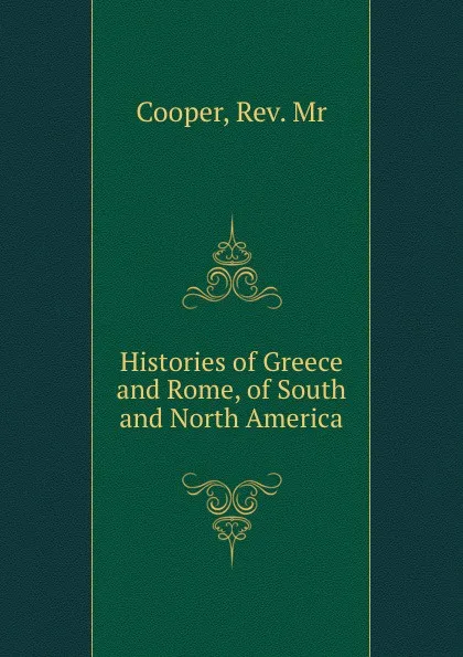 Обложка книги Histories of Greece and Rome, of South and North America, Cooper