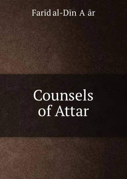 Обложка книги Counsels of Attar, Farid al-Din ʻAṭṭār