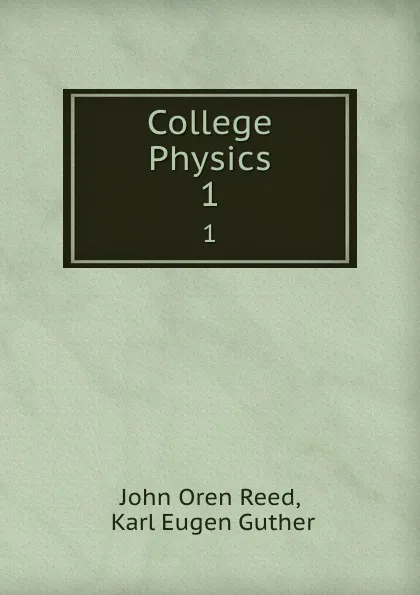 Обложка книги College Physics. 1, John Oren Reed