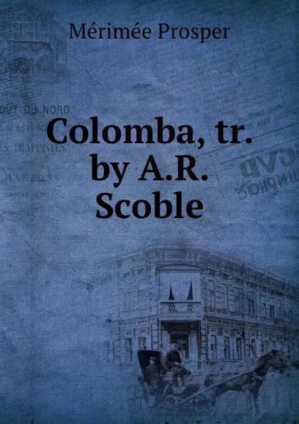 Обложка книги Colomba, tr. by A.R. Scoble, Mérimée Prosper