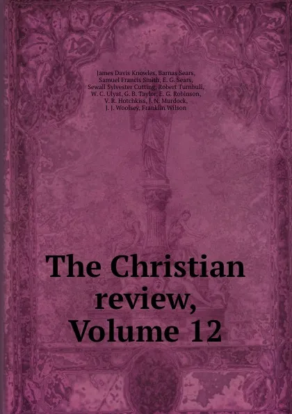 Обложка книги The Christian review, Volume 12, James Davis Knowles