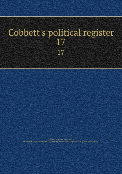 Обложка книги Cobbett.s political register. 17, William Cobbett