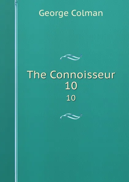 Обложка книги The Connoisseur. 10, Colman George